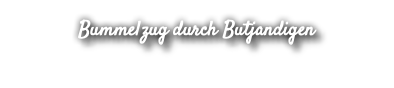 Bummelzug durch Butjandigen