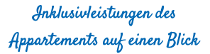 Inklusivleistungen des Appartements auf einen Blick